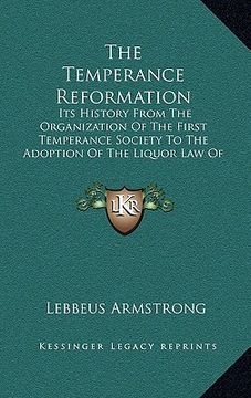 portada the temperance reformation: its history from the organization of the first temperance society to the adoption of the liquor law of maine, 1851