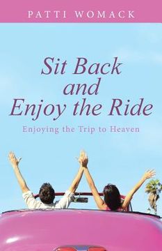 portada Sit Back and Enjoy the Ride: Enjoying the Trip to Heaven (in English)