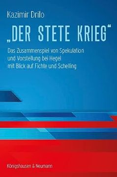 portada Der Stete Krieg« das Zusammenspiel von Spekulation und Vorstellung bei Hegel mit Blick auf Fichte und Schelling (en Alemán)