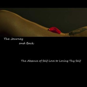 portada The Journey and Back: The Absence of Self Love to Loving Thy Self (in English)