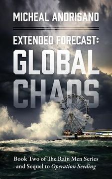 portada Extended Forecast: Global Chaos - Book Two of the Rain Men Series and Sequel to Operation Seeding (en Inglés)