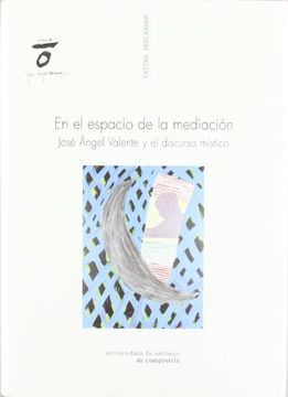 portada En el Espacio de la Mediación: José Ángel Valente y el Discurso Místico (in Spanish)