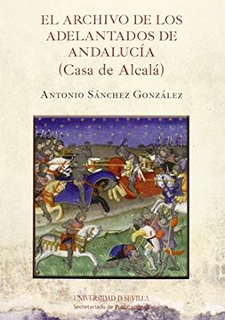 portada Archivo de los Adelantados de Andalucia,El (Casa de Alcalá) (Historia y Geografía)