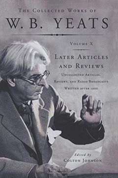 portada The Collected Works of W. B. Yeats vol x: Later Article: Uncollected Articles, Reviews, and Radio Broadcast: Volume 10 (en Inglés)