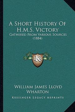 portada a short history of h.m.s. victory: gathered from various sources (1884) (en Inglés)