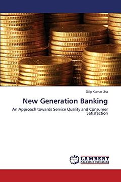 New Generation Banking: An Approach Towards Service Quality and Consumer Satisfaction
