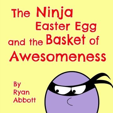 portada The Ninja Easter egg and the Basket of Awesomeness (in English)