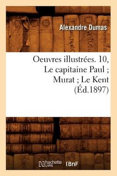 portada Oeuvres Illustrées. 10, Le Capitaine Paul Murat Le Kent (Éd.1897) (en Francés)