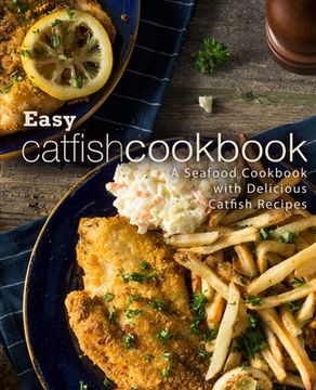 portada Easy Catfish Cookbook: A Seafood Cookbook with Delicious Catfish Recipes (en Inglés)