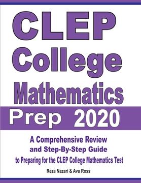 portada CLEP College Mathematics Prep 2020: A Comprehensive Review and Step-By-Step Guide to Preparing for the CLEP College Mathematics Test (en Inglés)