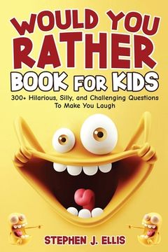 portada Would You Rather Book For Kids - 300+ Hilarious, Silly, and Challenging Questions To Make You Laugh (en Inglés)