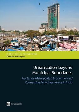 portada urbanization beyond municipal boundaries: nurturing metropolitan economies and connecting peri-urban areas in india (en Inglés)