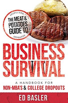 portada The Meat & Potatoes Guide to Business Survival: A Handbook for Non-Mba's & College Dropouts (en Inglés)
