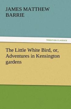portada the little white bird, or, adventures in kensington gardens (in English)