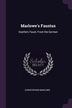 portada Marlowe's Faustus: Goethe's Faust, From the German