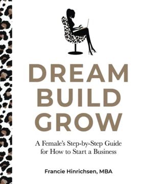 portada Dream, Build, Grow: A Female’S Step-By-Step Guide for how to Start a Business 