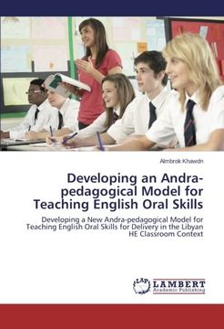 portada Developing an Andra-pedagogical Model for Teaching English Oral Skills: Developing a New Andra-pedagogical Model for Teaching English Oral Skills for Delivery in the Libyan HE Classroom Context