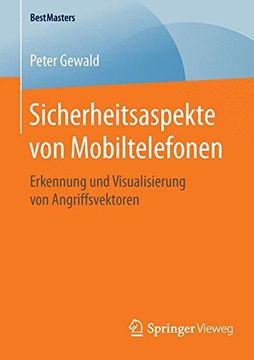 portada Sicherheitsaspekte von Mobiltelefonen: Erkennung und Visualisierung von Angriffsvektoren (Bestmasters) (in German)