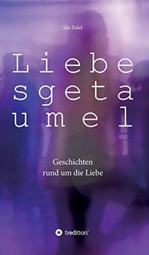 Liebesgetaumel: Geschichten Rund um die Liebe (en Alemán)