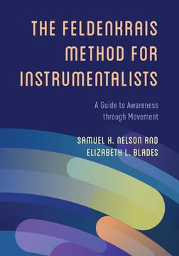portada The Feldenkrais Method for Instrumentalists: A Guide to Awareness Through Movement (en Inglés)