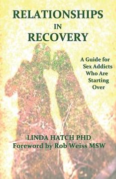 portada Relationships in Recovery: A Guide for Sex Addicts Who Are Starting Over (en Inglés)