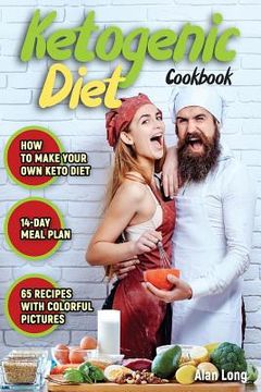 portada Ketogenic Diet Cookbook: The Step by Step Guide For Beginners: Weight Loss Keto Cookbook: High-Fat, Low-Carb Recipes (en Inglés)