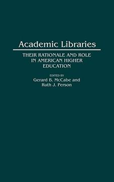 portada Academic Libraries: Their Rationale and Role in American Higher Education (en Inglés)