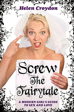 portada Screw the Fairytale: A Modern Girl's Guide to Sex and Love