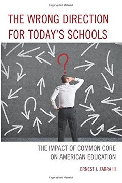portada The Wrong Direction for Today's Schools: The Impact of Common Core on American Education
