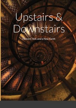 portada Upstairs & Downstairs: Heaven, Hell, and a New Earth (en Inglés)