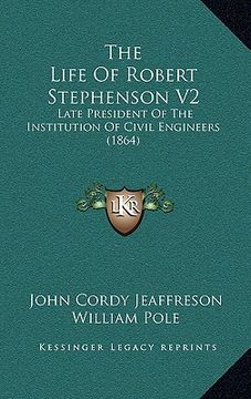 portada the life of robert stephenson v2: late president of the institution of civil engineers (1864) (en Inglés)