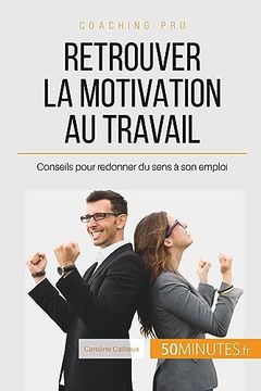portada Retrouver la Motivation au Travail Conseils Pour Redonner du Sens son Emploi (in French)