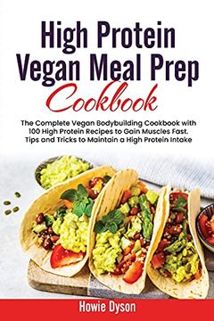 portada High Protein Vegan Meal Prep Cookbook: The Complete Vegan Bodybuilding Cookbook With 100 High Protein Recipes to Gain Muscles Fast. Tips and Tricks to Maintain a High Protein Intake 
