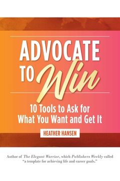 portada Advocate to Win: 10 Tools to Ask for What You Want and Get It (en Inglés)