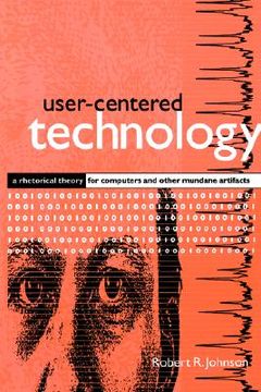 portada user-centered technology: a rhetorical theory for computers and other mundane artifacts (en Inglés)