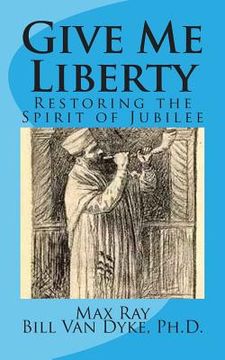 portada Give Me Liberty: Restoring the Spirit of Jubilee (en Inglés)