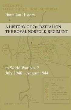 portada A HISTORY OF 7th BATTALION THE ROYAL NORFOLK REGIMENT in World War No. 2 July 1940 - August 1944