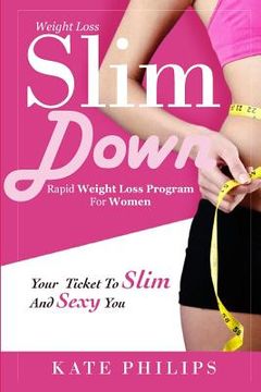 portada Weight Loss: Slim Down, Rapid weight loss program for women your ticket to Slim and Sexy you (en Inglés)
