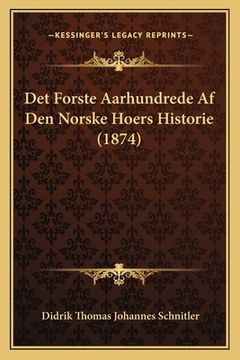 portada Det Forste Aarhundrede Af Den Norske Hoers Historie (1874) (en Noruego)
