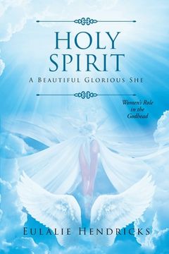 portada Holy Spirit: A Beautiful Glorious She: Women's Role in the Godhead (en Inglés)