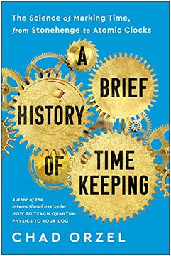 portada A Brief History of Timekeeping: The Science of Marking Time, from Stonehenge to Atomic Clocks