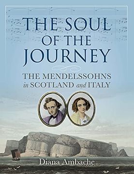 portada The Soul of the Journey: The Mendelssohns in Scotland and Italy (en Inglés)