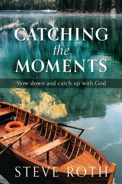 portada Catching the Moments: Slow down and catch up with God (en Inglés)