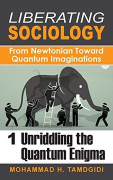 portada Liberating Sociology: From Newtonian Toward Quantum Imaginations: Volume 1: Unriddling the Quantum Enigma (en Inglés)