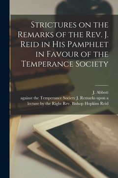 portada Strictures on the Remarks of the Rev. J. Reid in His Pamphlet in Favour of the Temperance Society [microform] (in English)