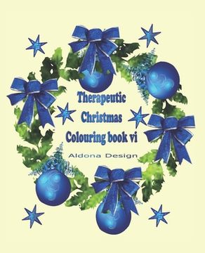 portada Therapeutic Christmas Colouring book VI: 50 one sided Christmas colouring Stress Relief pictures for Adults, Blue Wreath & Bauble Soft paper back cove (en Inglés)