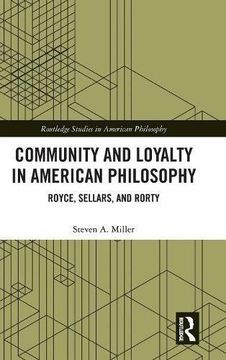 portada Community and Loyalty in American Philosophy: Royce, Sellars, and Rorty (Routledge Studies in American Philosophy) 