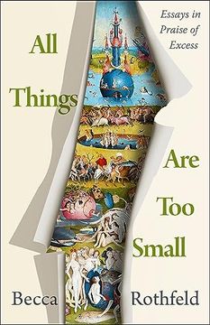 portada All Things are too Small: Essays in Praise of Excess (en Inglés)
