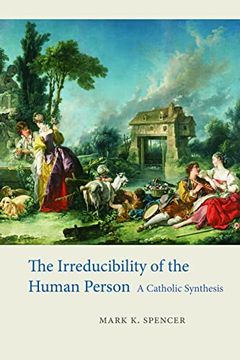 portada The Irreducibility of the Human Person: A Catholic Synthesis (en Inglés)