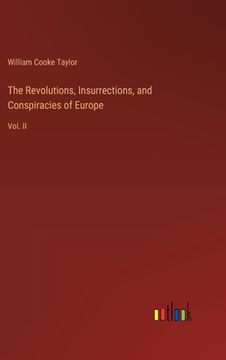 portada The Revolutions, Insurrections, and Conspiracies of Europe: Vol. II (en Inglés)